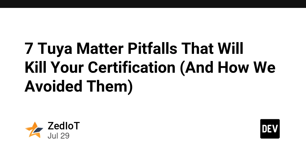 7 Tuya Matter Pitfalls That Will Kill Your Certification (And How We Avoided Them)
