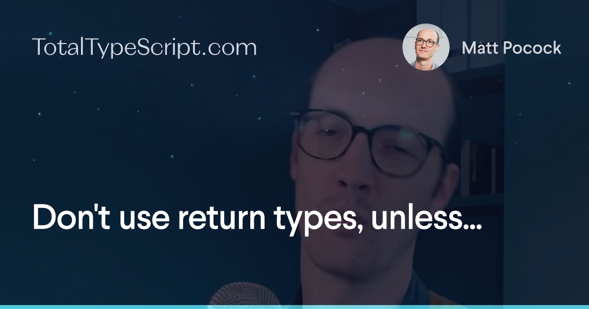 Don't use return types, unless... (tip)