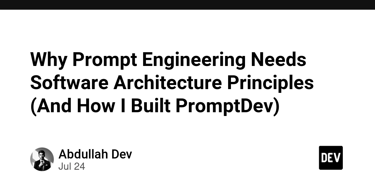 Why Prompt Engineering Needs Software Architecture Principles (And How I Built PromptDev)