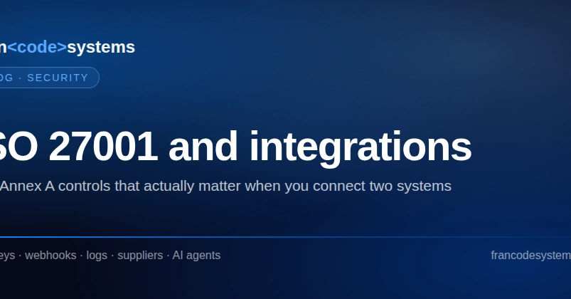 The ISO 27001 controls that actually matter when you connect two systems