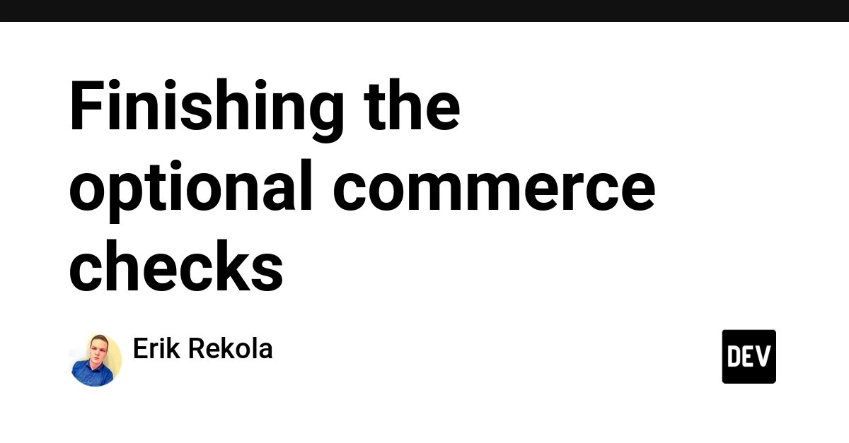 Finishing the optional commerce checks