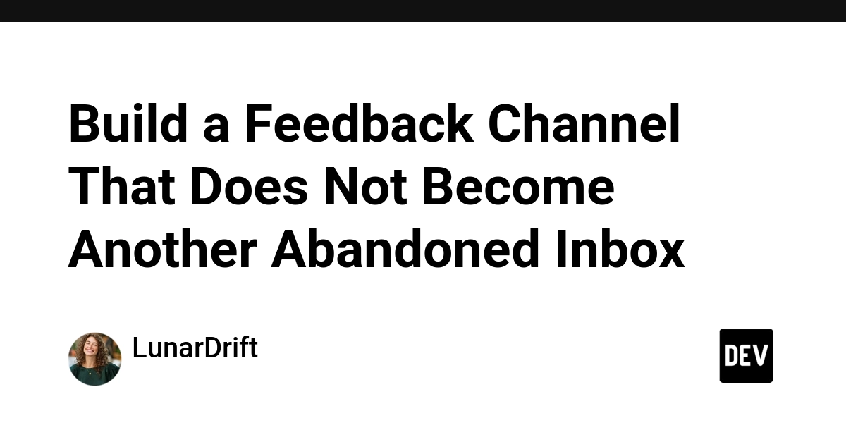 Build a Feedback Channel That Does Not Become Another Abandoned Inbox