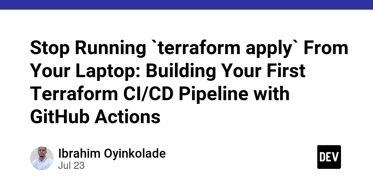 Stop Running `terraform apply` From Your Laptop: Building Your First Terraform CI/CD Pipeline with GitHub Actions