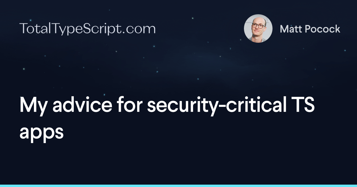 My advice for security-critical TS apps (article)