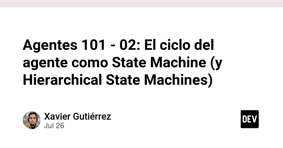 Agentes 101 - 02: El ciclo del agente como State Machine (y Hierarchical State Machines)