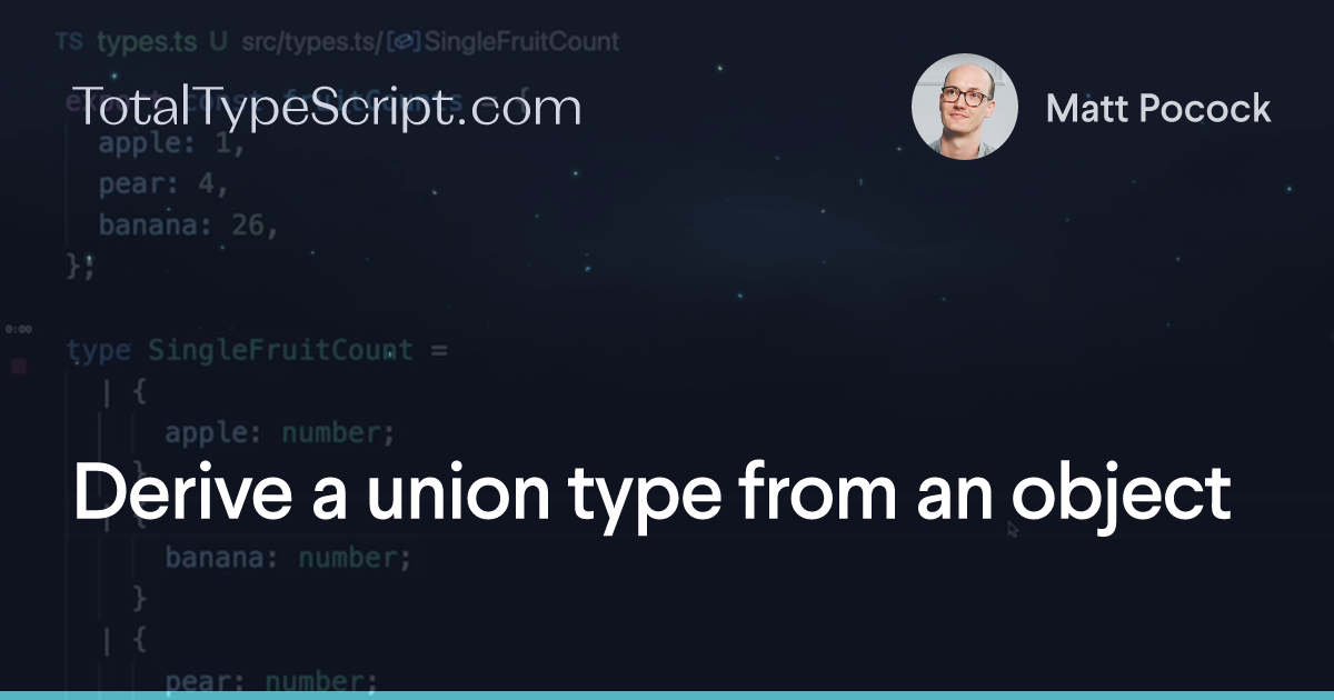 Derive a union type from an object (tip)
