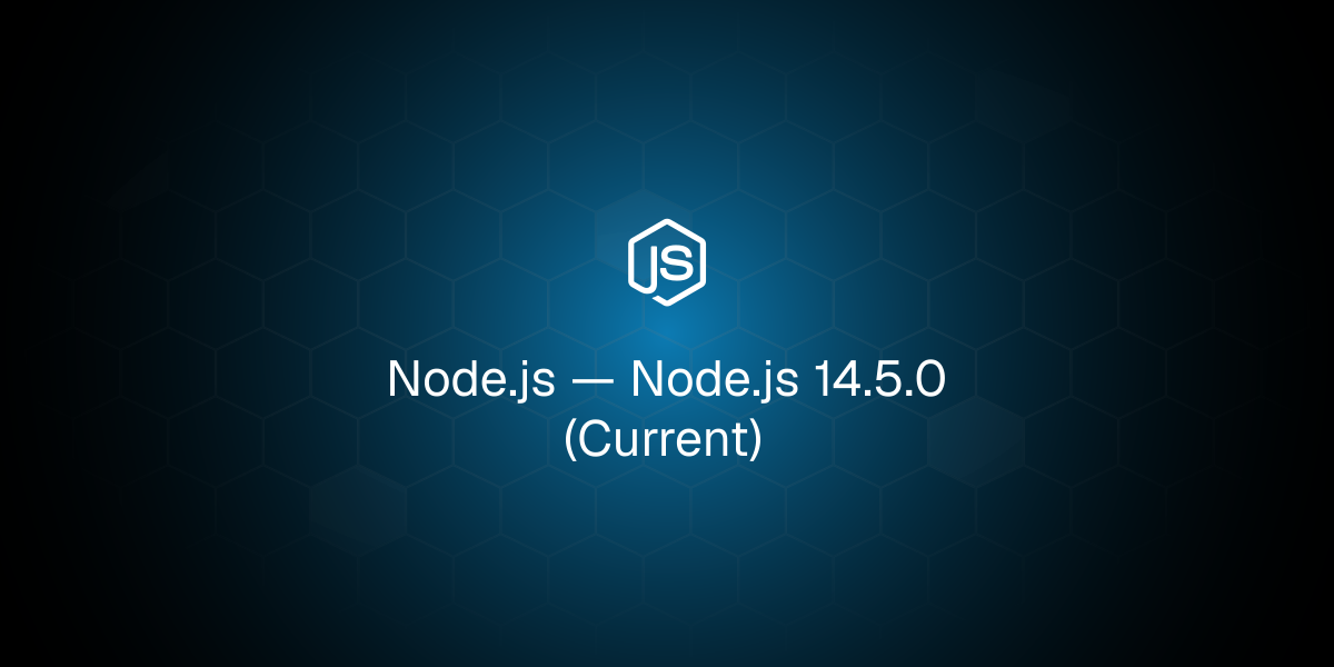 Node.js 14.5.0 (Current)