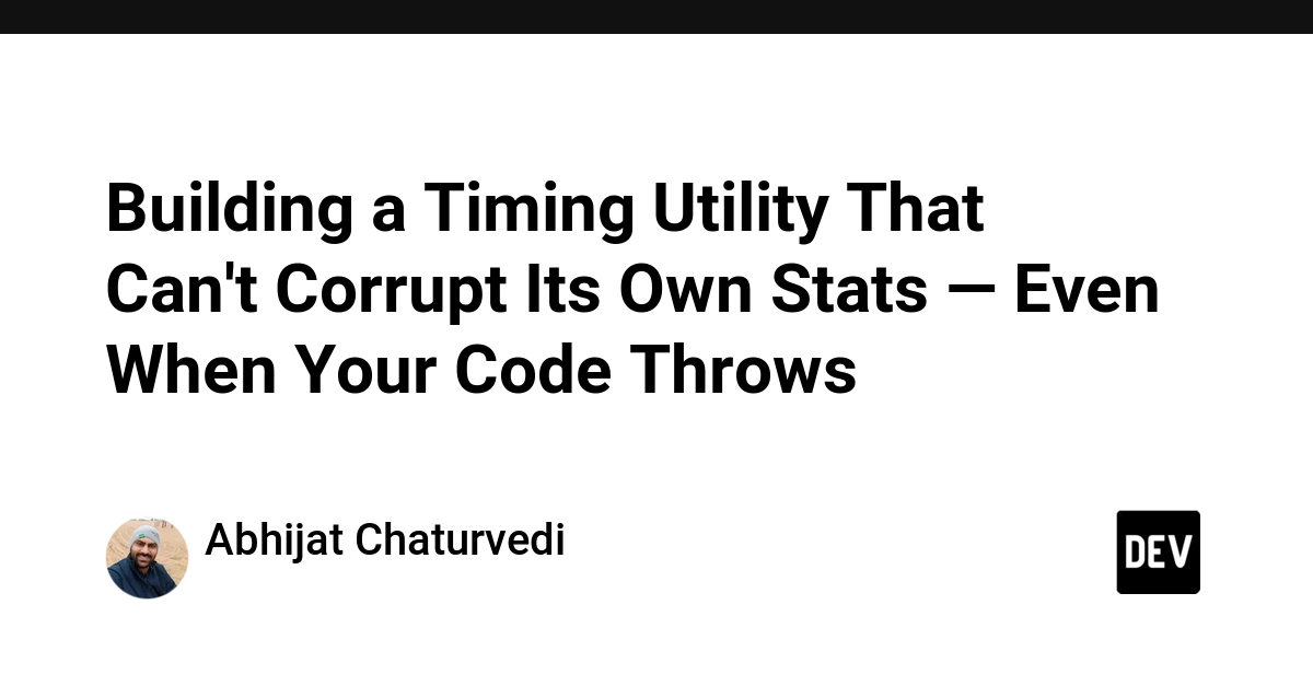 Building a Timing Utility That Can't Corrupt Its Own Stats — Even When Your Code Throws