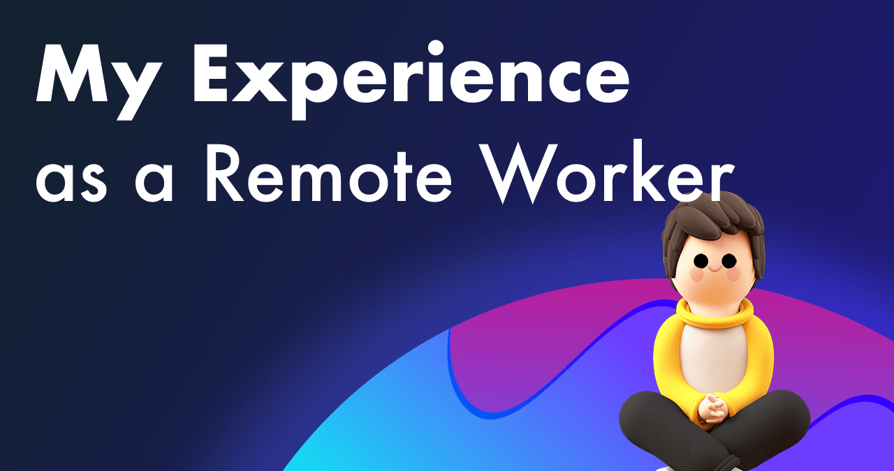 My experience as a remote worker