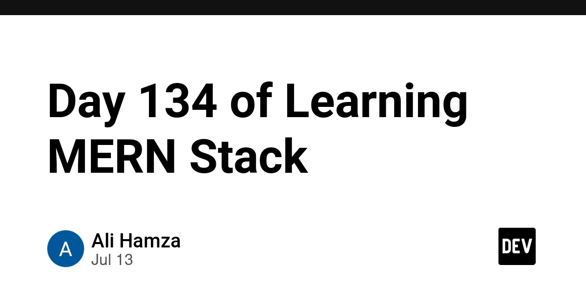 Day 134 of Learning MERN Stack