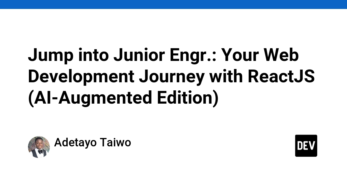 Jump into Junior Engr.: Your Web Development Journey with ReactJS (AI-Augmented Edition)