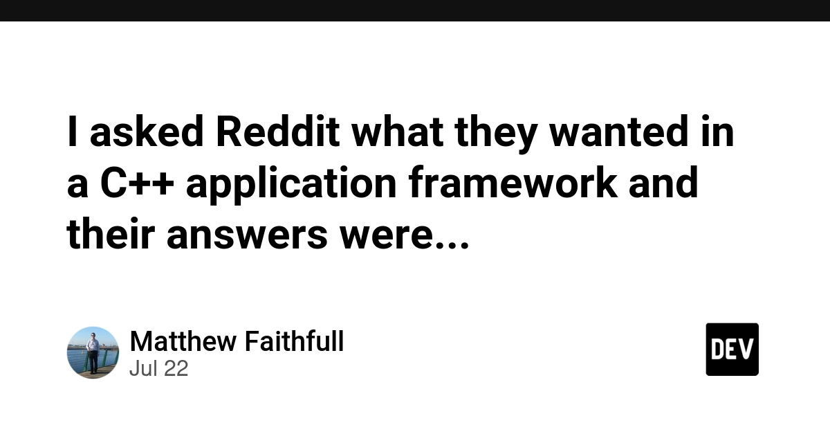 I asked Reddit what they wanted in a C++ application framework and their answers were...