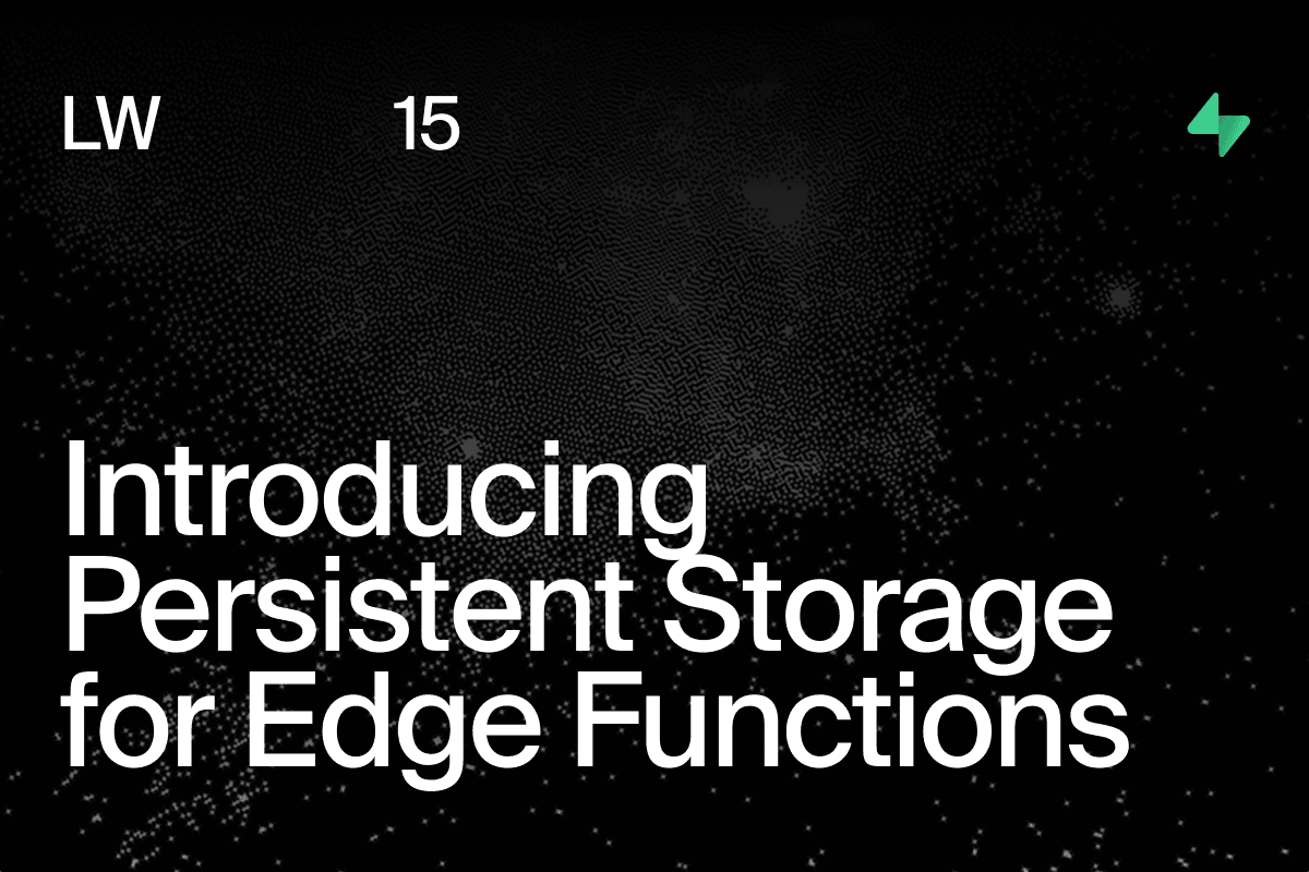Persistent Storage and 97% Faster Cold Starts for Edge Functions
