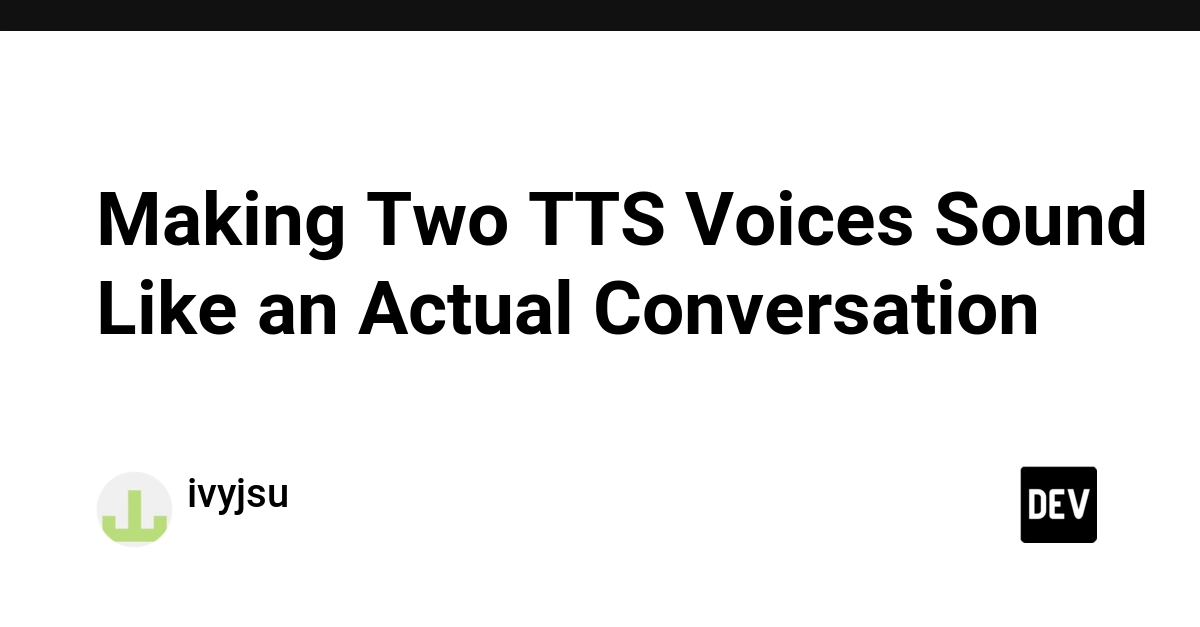 Making Two TTS Voices Sound Like an Actual Conversation