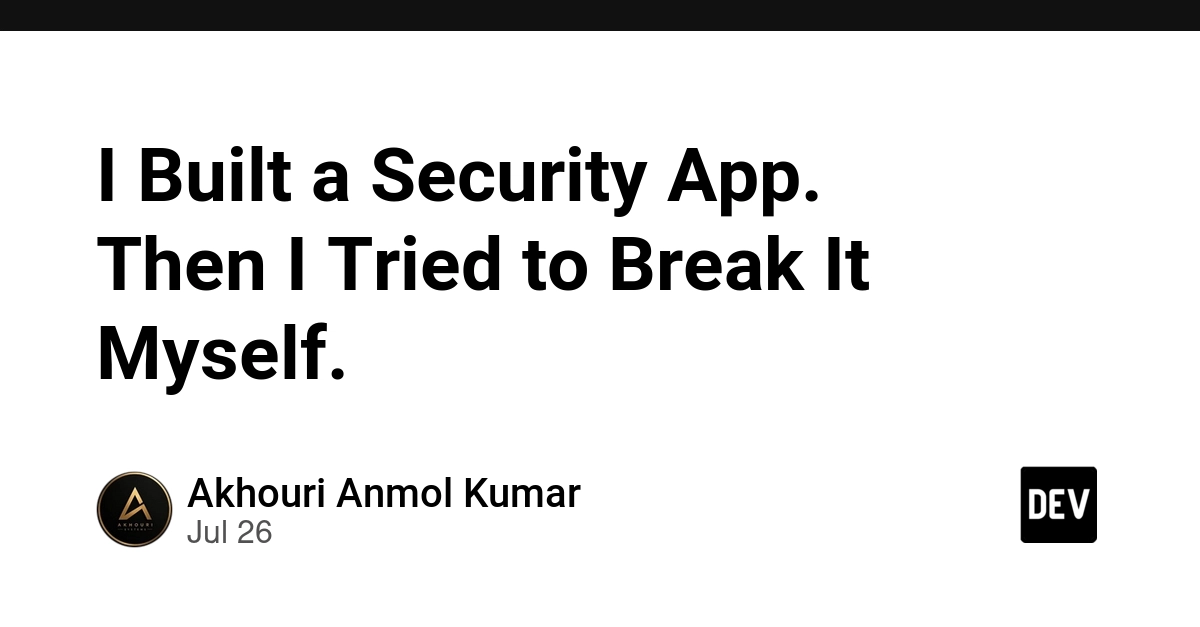 I Built a Security App. Then I Tried to Break It Myself.