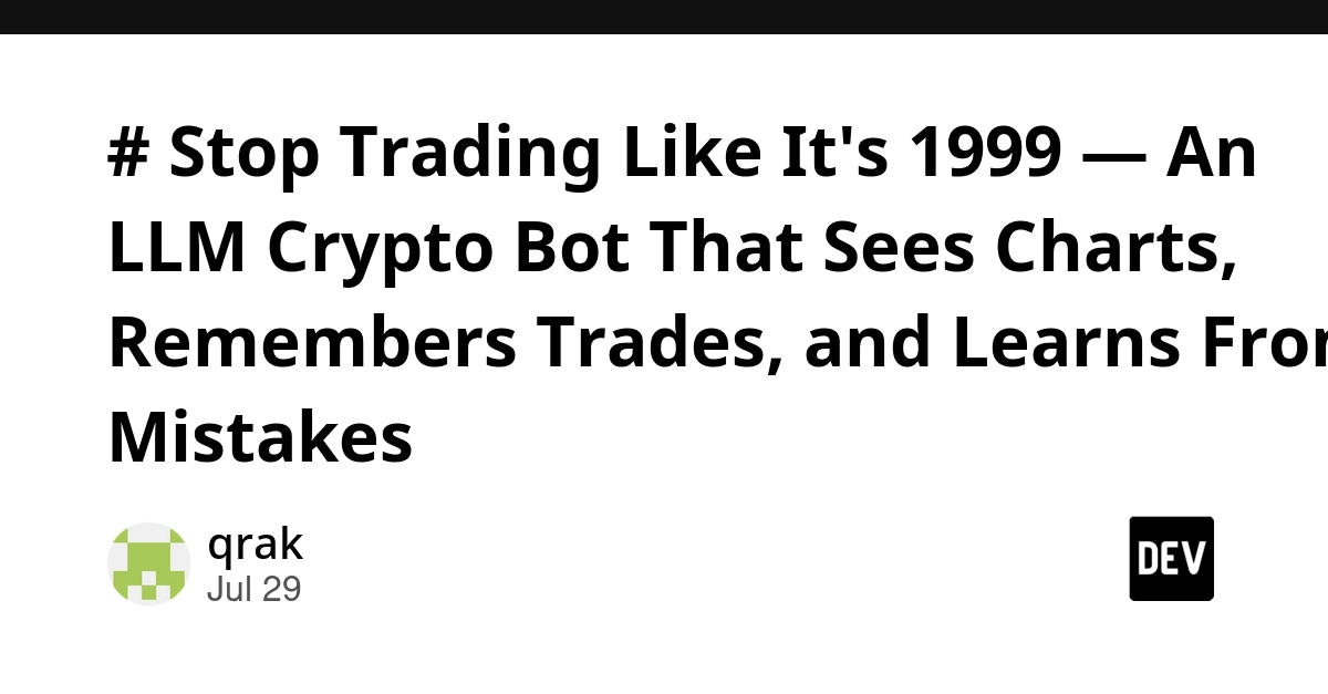 # Stop Trading Like It's 1999 — An LLM Crypto Bot That Sees Charts, Remembers Trades, and Learns From Mistakes