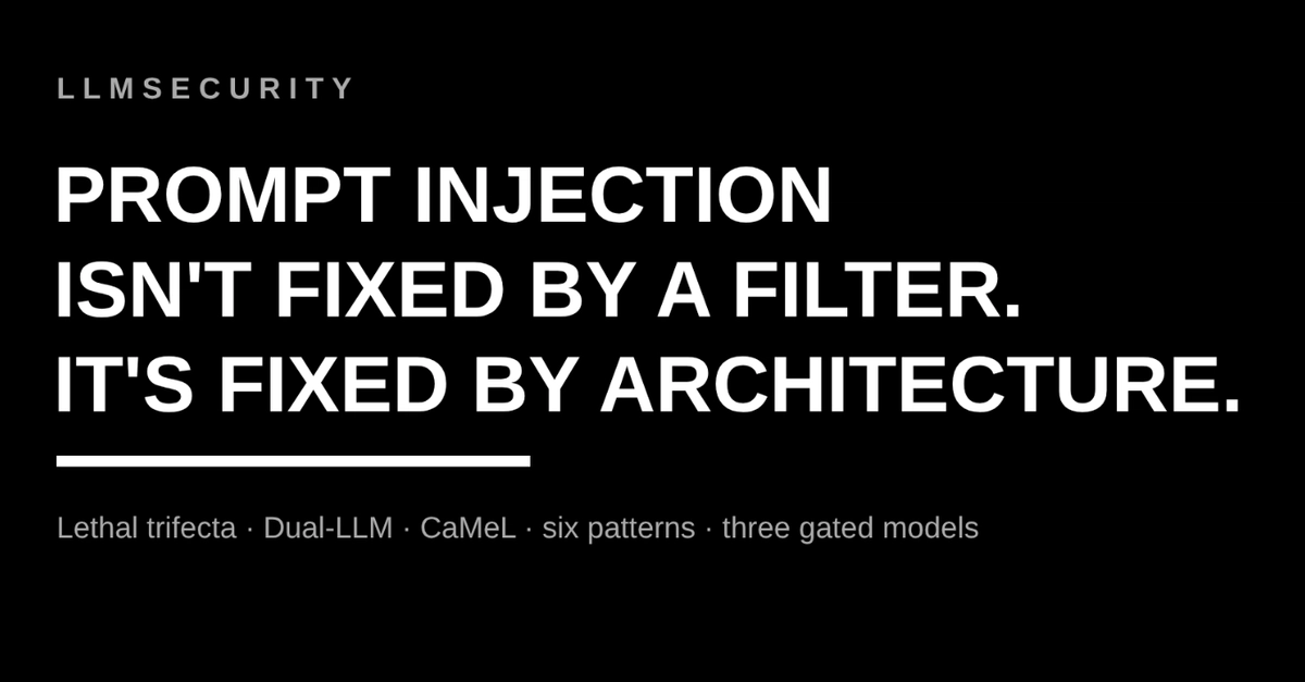 Prompt Injection Isn't Fixed by a Filter. It's Fixed by Architecture