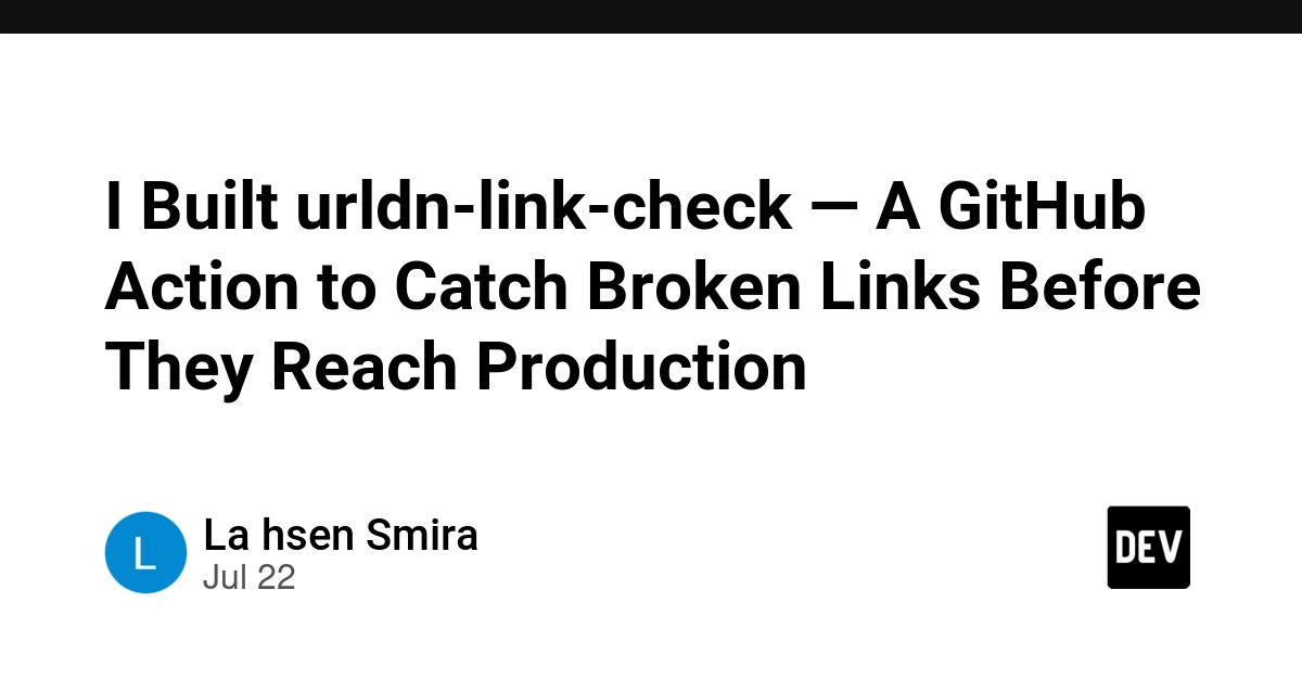 I Built urldn-link-check — A GitHub Action to Catch Broken Links Before They Reach Production