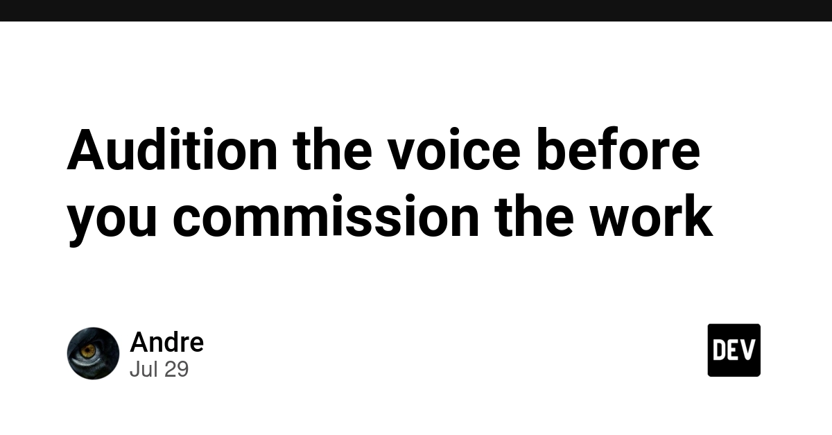 Audition the voice before you commission the work