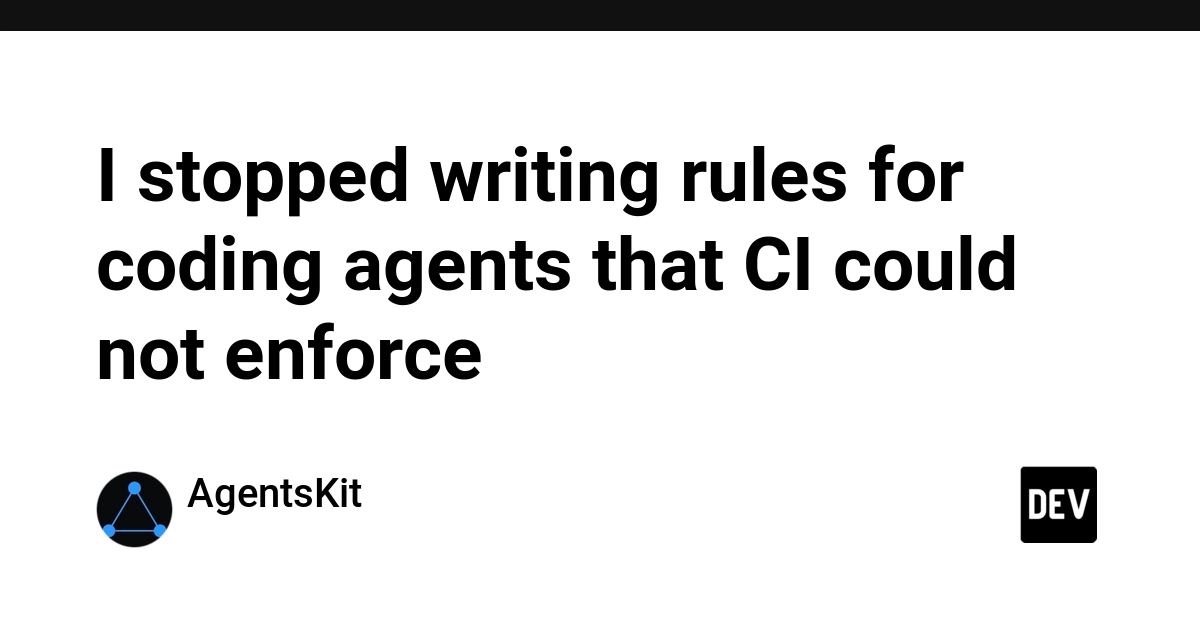 I stopped writing rules for coding agents that CI could not enforce