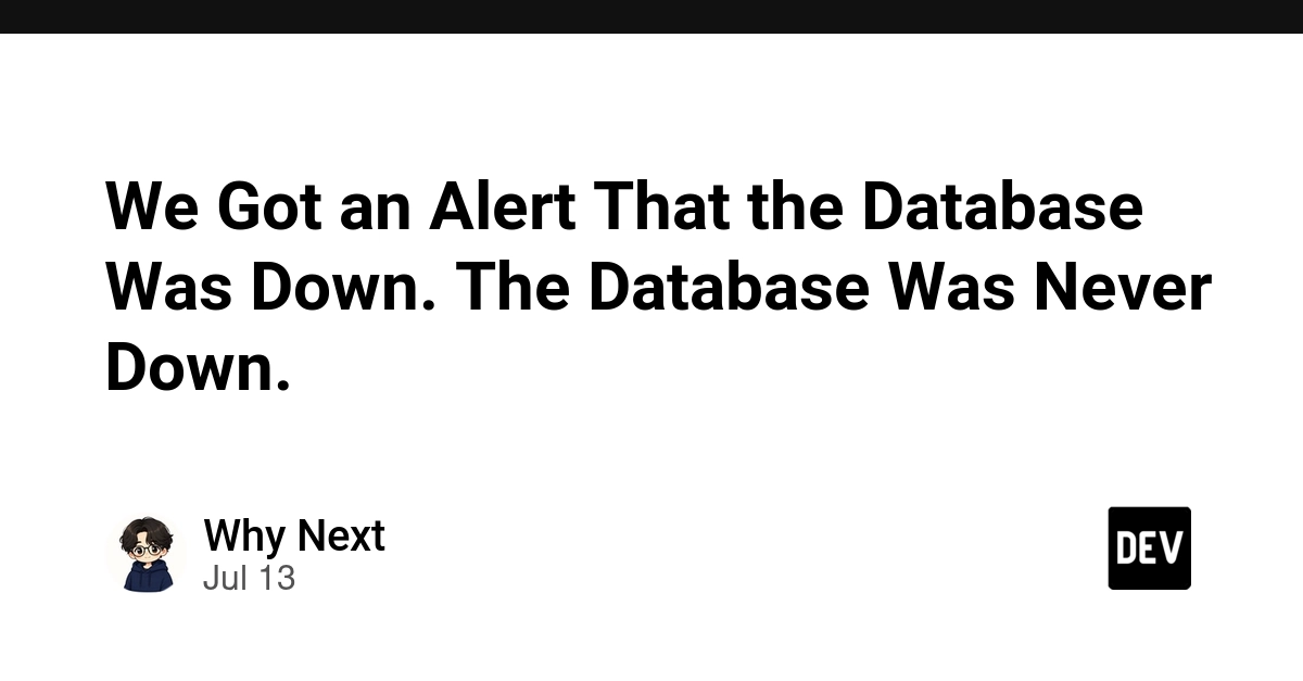 We Got an Alert That the Database Was Down. The Database Was Never Down.
