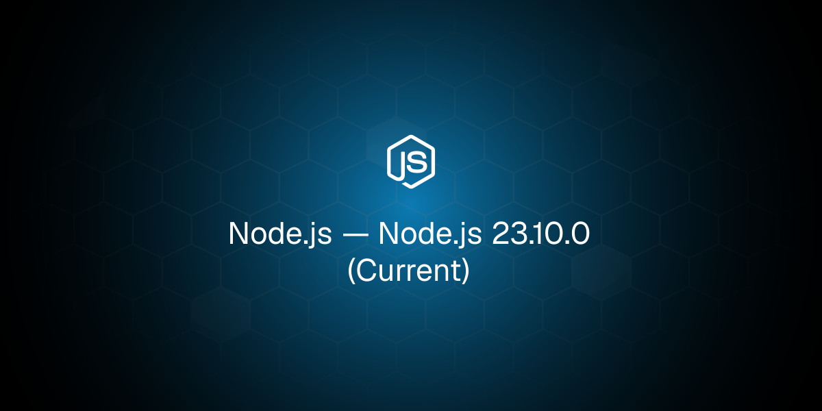 Node.js 23.10.0 (Current)