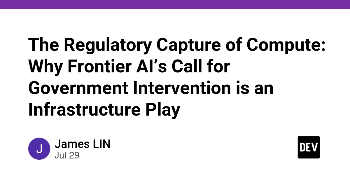 The Regulatory Capture of Compute: Why Frontier AI’s Call for Government Intervention is an Infrastructure Play
