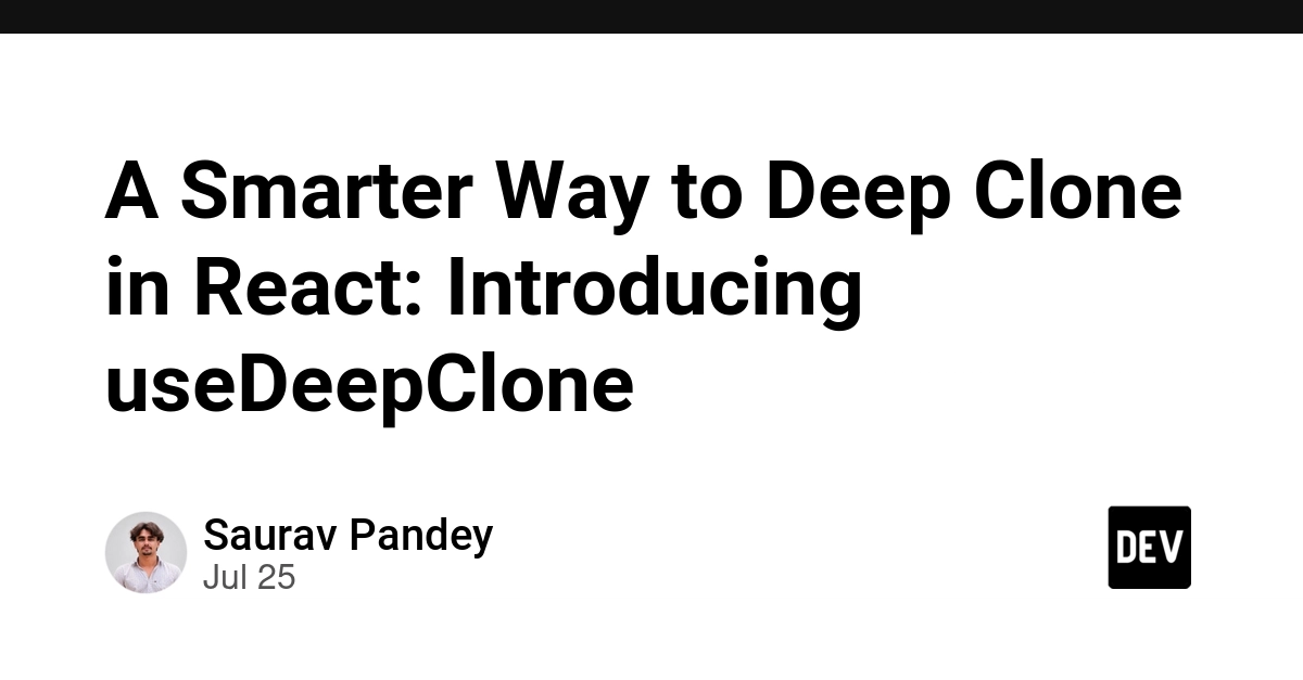 A Smarter Way to Deep Clone in React: Introducing useDeepClone