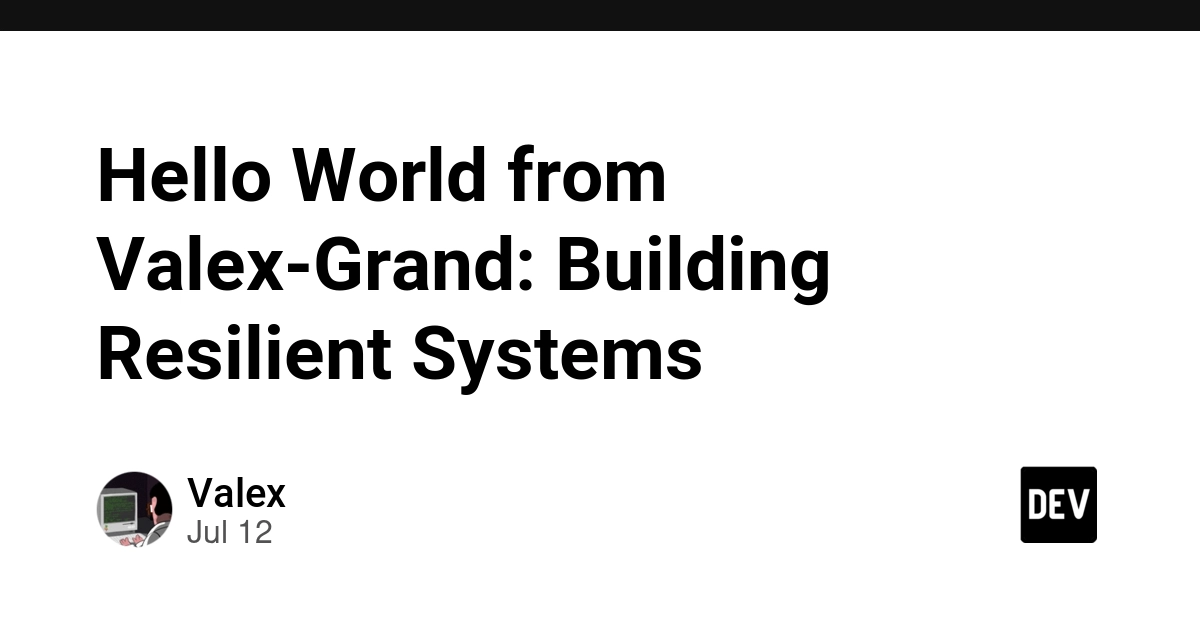 Hello World from Valex-Grand: Building Resilient Systems