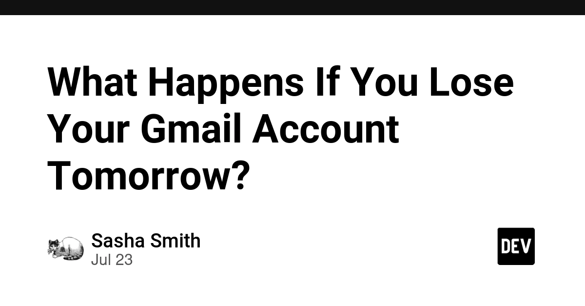 What Happens If You Lose Your Gmail Account Tomorrow?