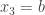 x_{3}=b
