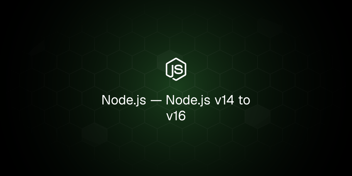 Node.js v14 to v16