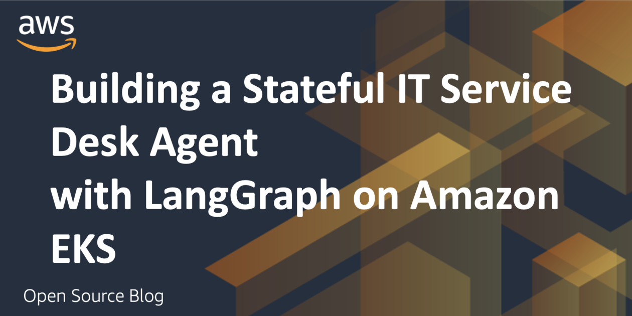 Building a Stateful IT Service Desk Agent with LangGraph on Amazon EKS