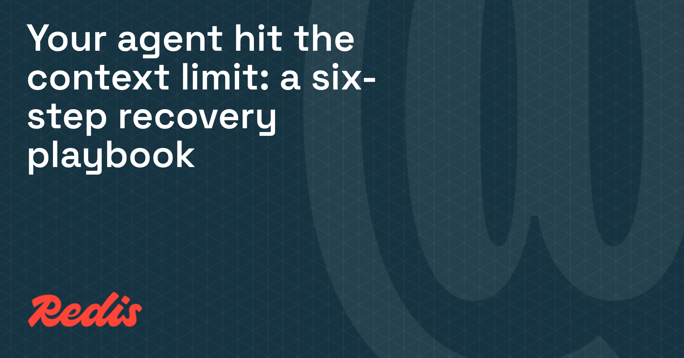 Your agent hit the context limit. Here's the playbook