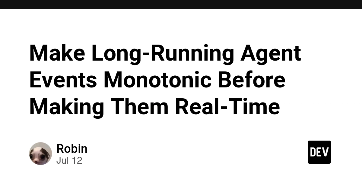 Make Long-Running Agent Events Monotonic Before Making Them Real-Time