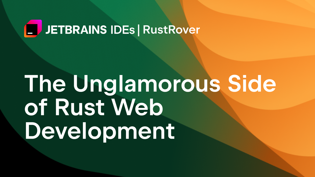 The Unglamorous Side of Rust Web Development 