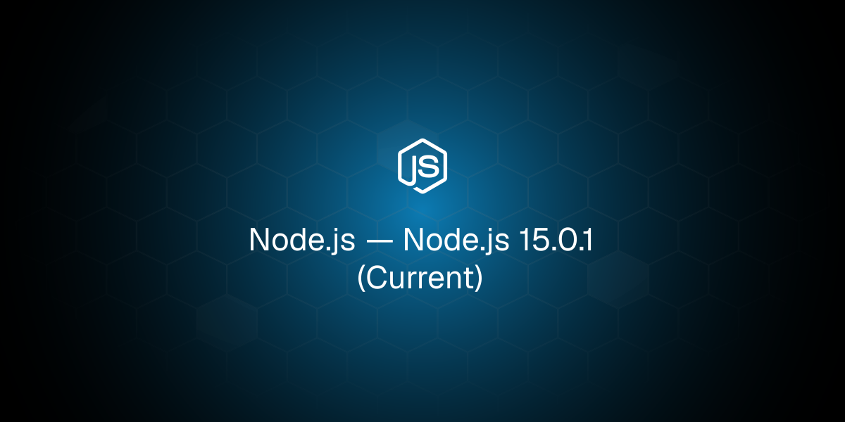 Node.js 15.0.1 (Current)