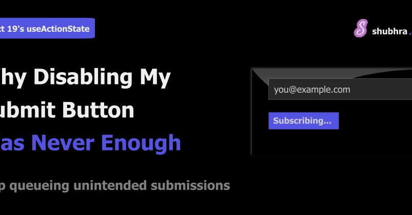 React 19's useActionState Showed Me Why Disabling My Submit Button Was Never Enough