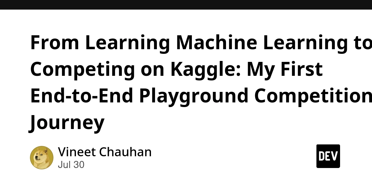 From Learning Machine Learning to Competing on Kaggle: My First End-to-End Playground Competition Journey