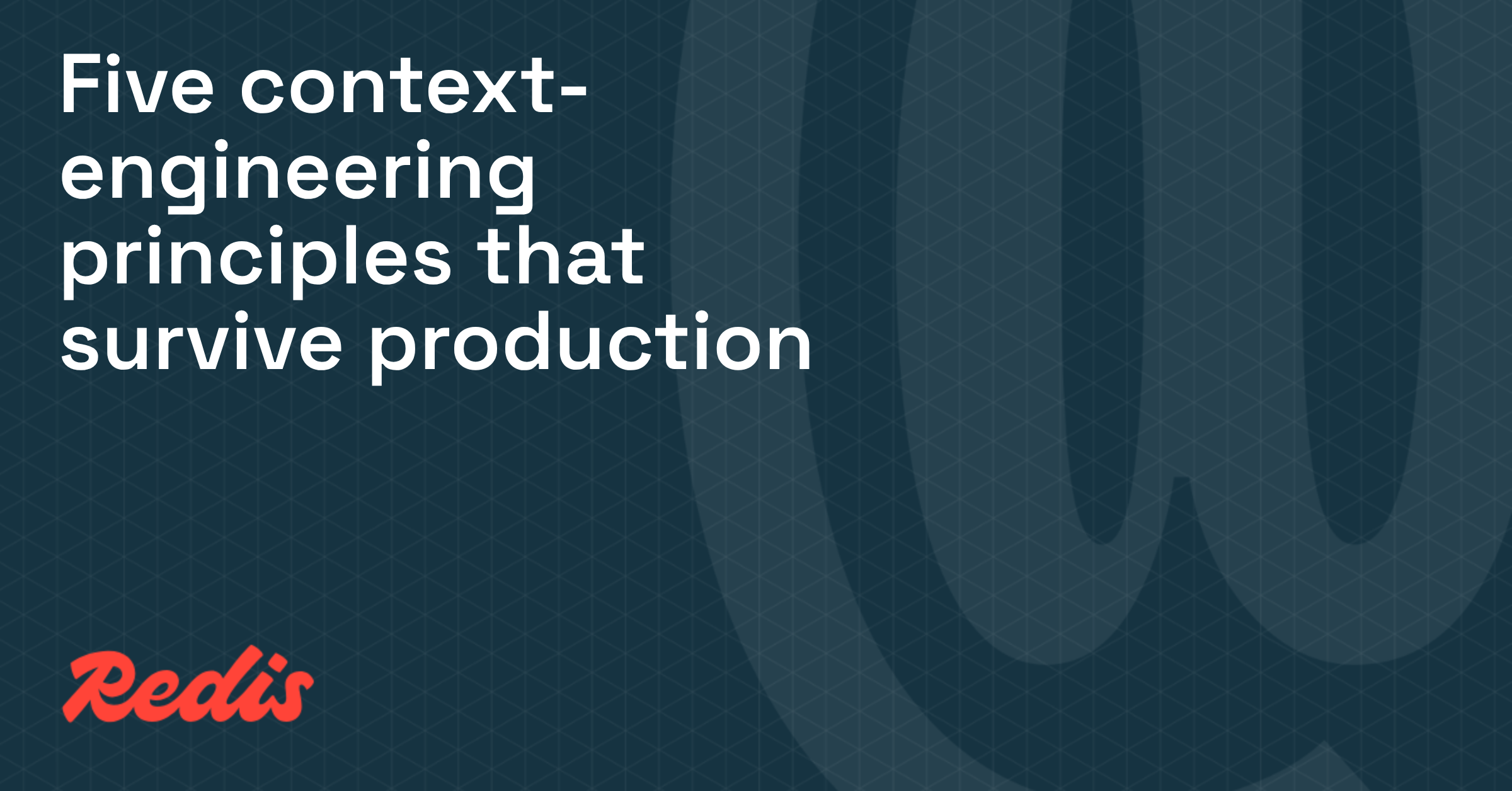Five context-engineering principles that survive production