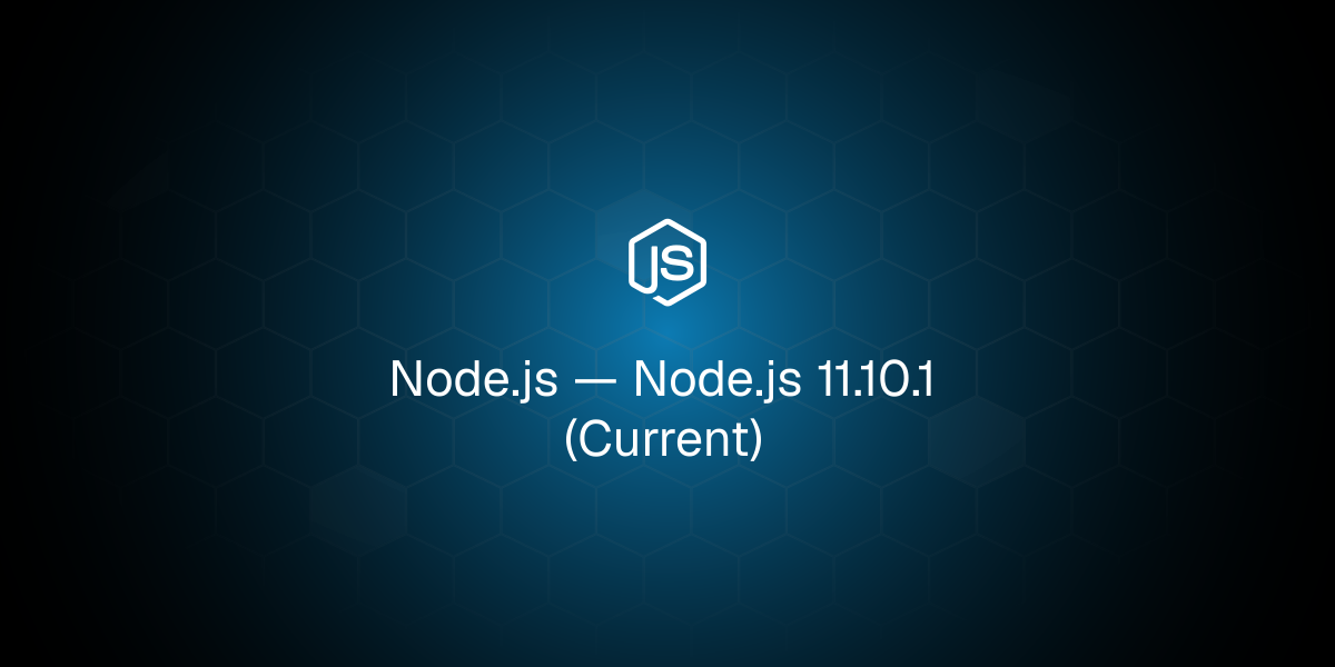 Node.js 11.10.1 (Current)