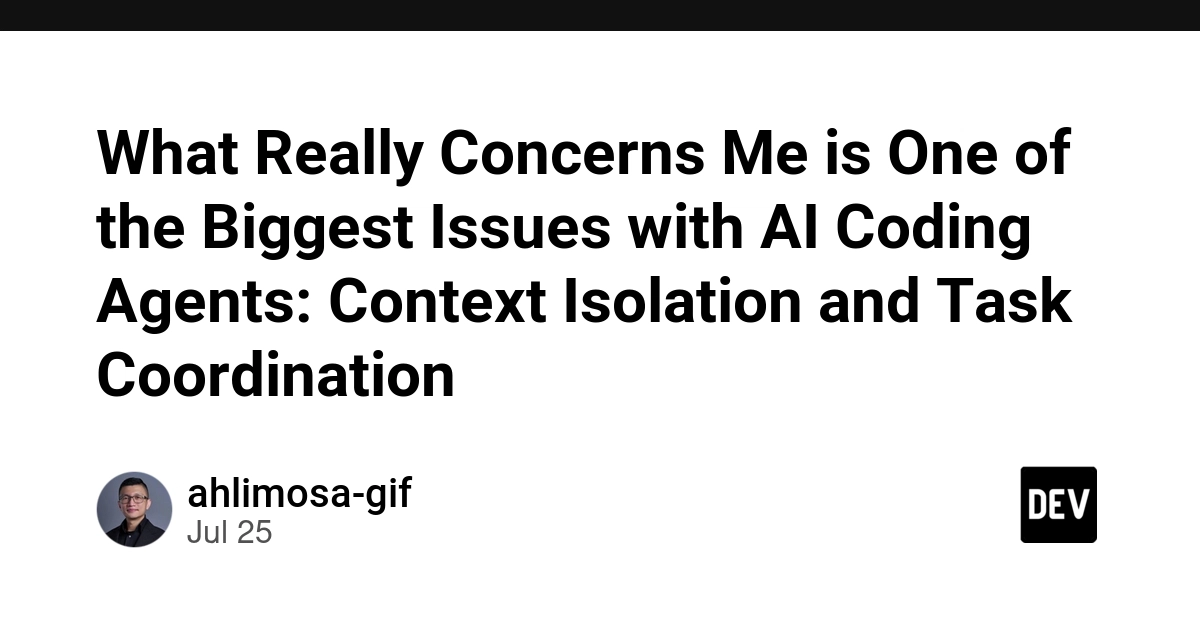 What Really Concerns Me is One of the Biggest Issues with AI Coding Agents: Context Isolation and Task Coordination