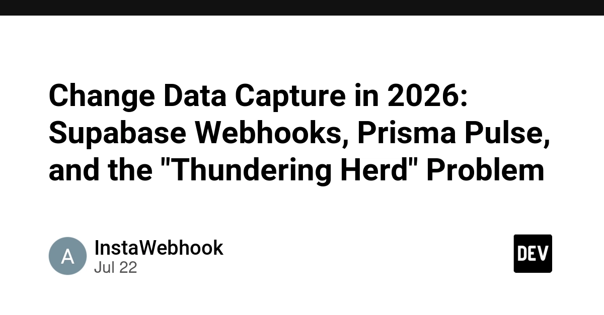 Change Data Capture in 2026: Supabase Webhooks, Prisma Pulse, and the "Thundering Herd" Problem