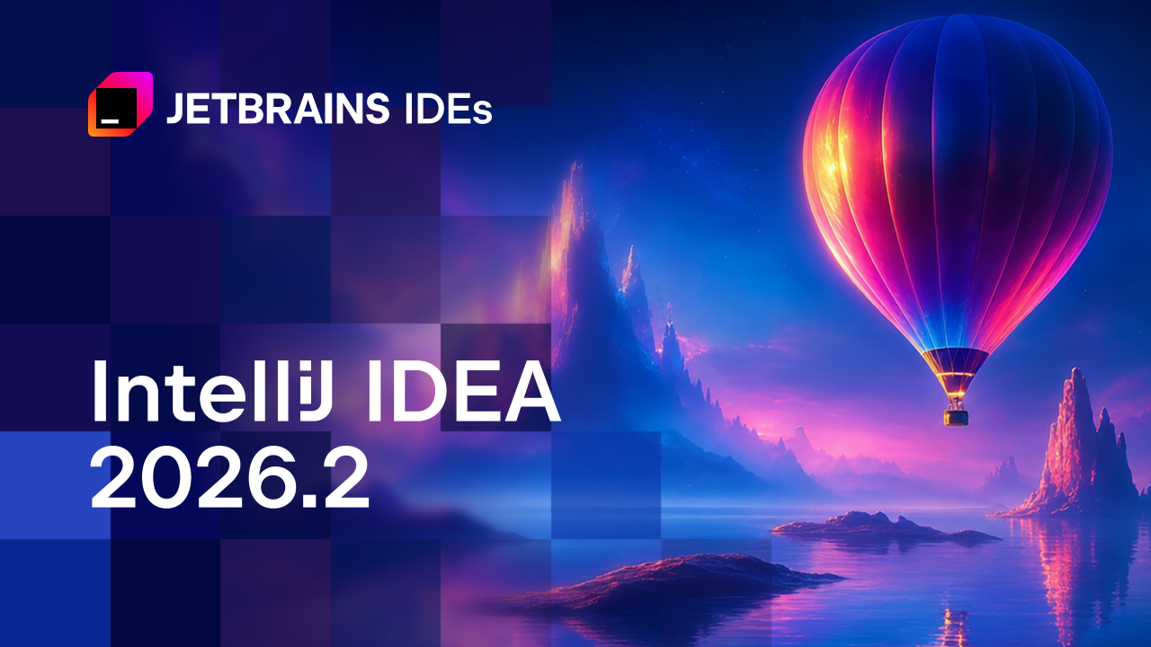 What’s New in IntelliJ IDEA 2026.2