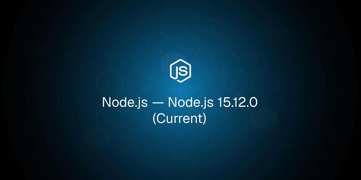 Node.js 15.12.0 (Current)