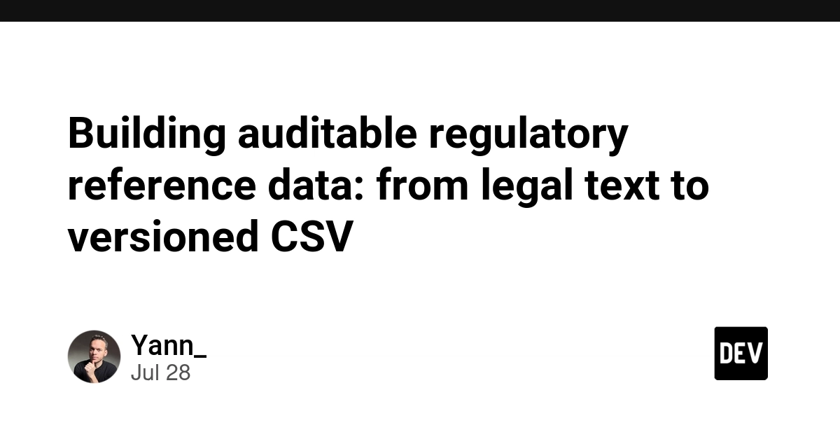 Building auditable regulatory reference data: from legal text to versioned CSV