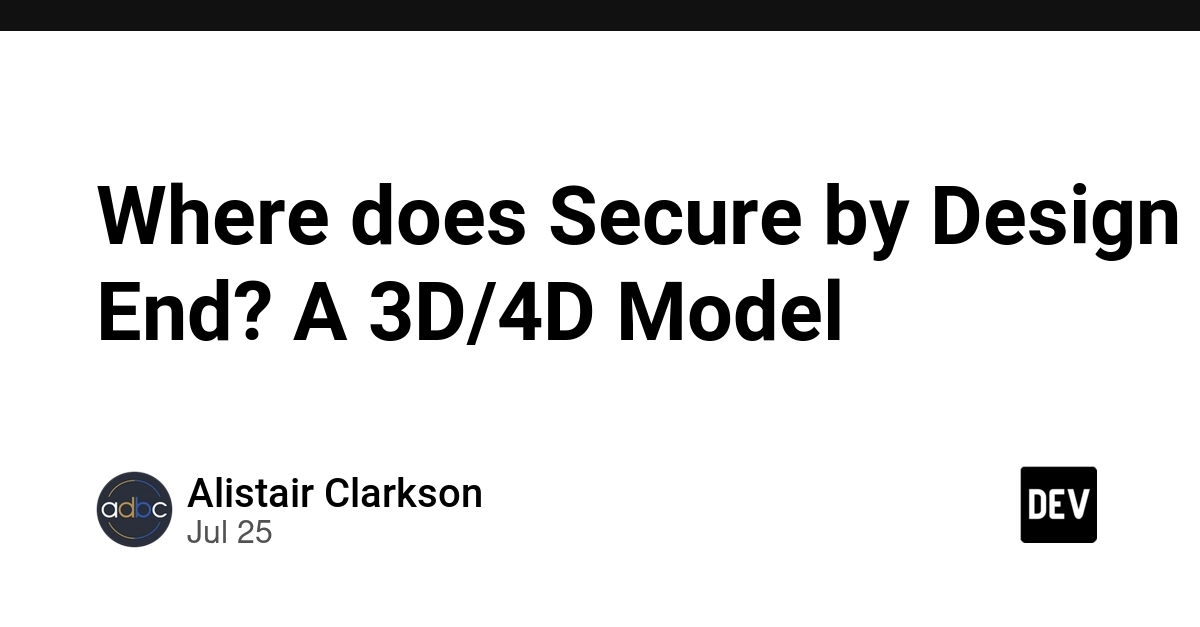 Where does Secure by Design End? A 3D/4D Model