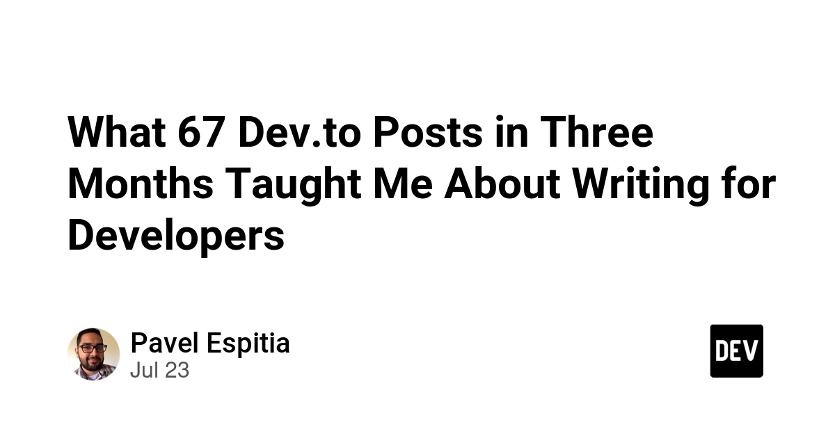 What 67 Dev.to Posts in Three Months Taught Me About Writing for Developers