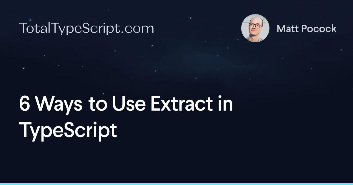 6 Ways to Use Extract in TypeScript (article)