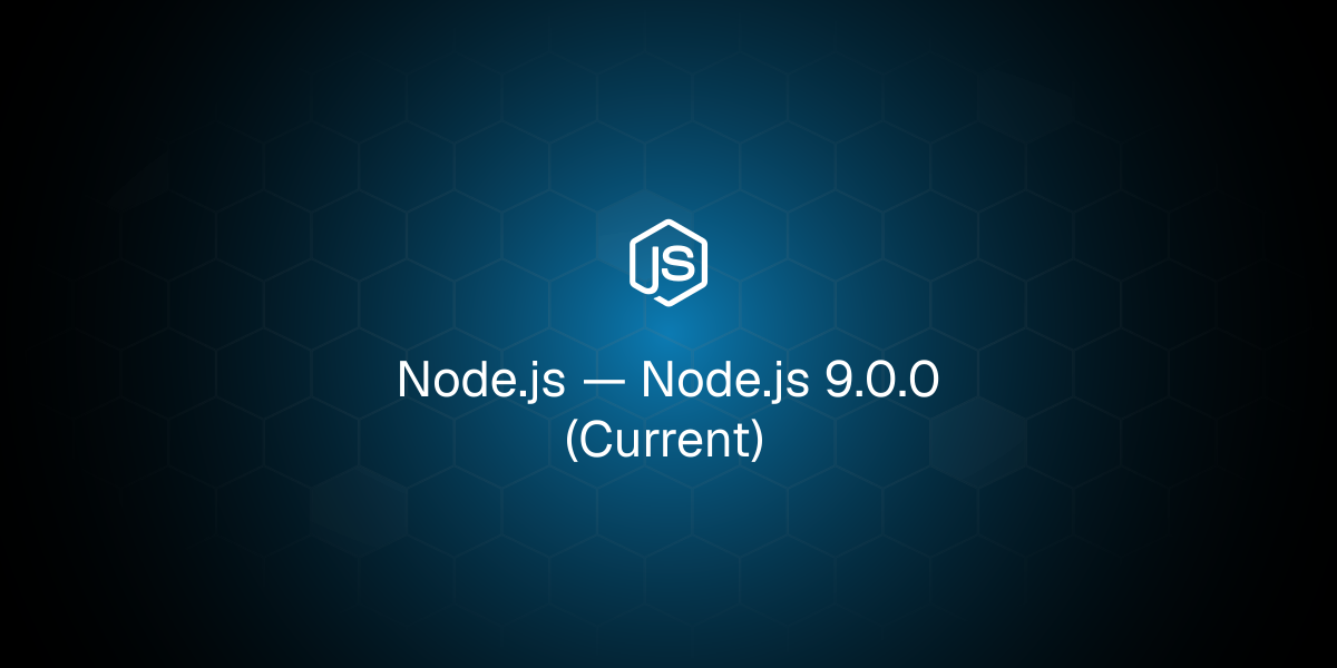 Node.js 9.0.0 (Current)
